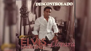 Elvis Martinez -  Llorarás (Audio Oficial) álbum Musical Descontrolado - 2004