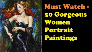 Must Watch - 50 Gorgeous Women Portrait Paintings