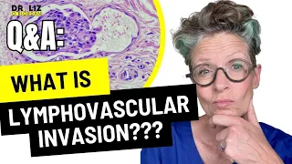 What is Lymphovascular Invasion? || Breast Cancer || Dr Liz O'Riordan