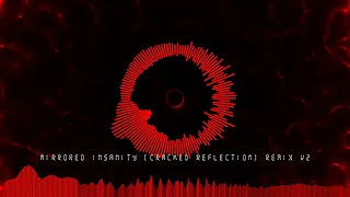 Mirrored Insanity [Cracked Reflection] Remix V2