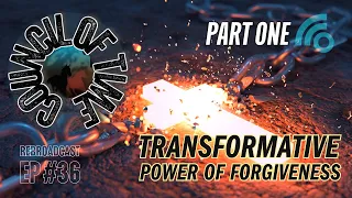 Council of Time Podcast Transformative Power of Forgiveness | Part One