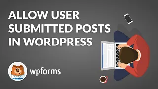 How to Allow User Submitted Posts In WordPress with WPForms (Start to Finish Step by Step Guide!!)