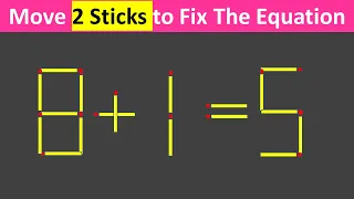 Fix The Equation by Moving Just 2 Sticks 8+1=5 - Matchstick Puzzles