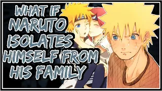 What If Naruto Isolates Himself From His Family || Part-1 ||