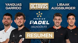 🎾 OCTAVOS PREMIER PADEL ASUNCIÓN - YANGUAS / GARRIDO vs. LIBAAK / AUGSBURGER (Resumen)