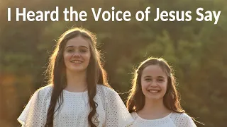 "I Heard the Voice of Jesus Say" (Kingsfold)  |  New arrangement by Abby & Annalie #HearHim #HeLives