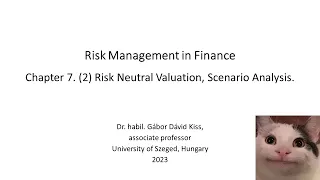 Risk Management in Finance: 7. Risk Neutral Valuation, Scenario Analysis