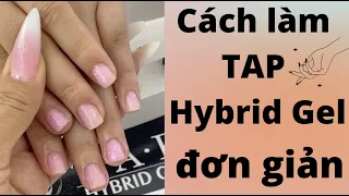 Cách làm TAP Hybrid Gel Đơn Giản