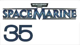 Прохождение Warhammer 40000: Space Marine (с живым комментом) Ч. 35