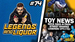 TOY NEWS, NECA HAUL-A-THON, STREET SHARKS & MARVE LEGENDS UPDATES - Legends & Liquor #74