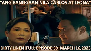 "ANG BANGGAAN NILA CARLOS AT LEONA| DIRTY LINEN|FULL EPISODE 39|MARCH 16,2023