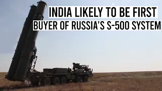 India likely to be first buyer of Russia’s S-500 system