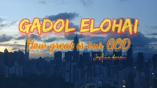 How Great Is Our God /Gadol Elohai[ Joshua Aaron] in HEBREW