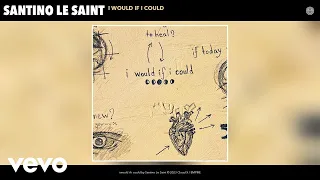 Santino Le Saint - i would if i could (Official Audio)