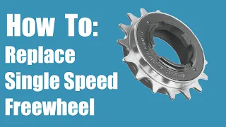 How To Replace a Single Speed Freewheel