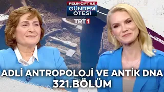 Pelin Çift ile Gündem Ötesi 321. Bölüm - Adli Antropoloji ve Antik DNA