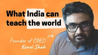 Kunal Shah on winning in India, second-order thinking, the philosophy of startups, and more