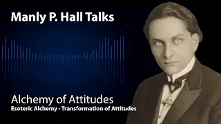 Esoteric Alchemy - Transformation of Attitudes. Manly P. Hall Lectures Collection.