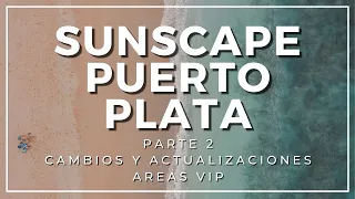 SUNSCAPE en PUERTO PLATA areas VIP | TOUR COMPLETO | The Tropical Family