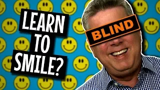 Learning How To Smile When You're Blind
