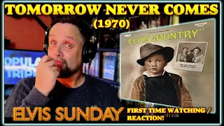 ELVIS SUNDAY! TOMORROW NEVER COMES (1970) - FIRST TIME REACTION!