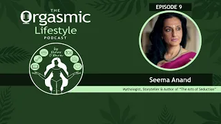 Seema Anand Kama Sutra Expert & Author of The Arts of Seduction - Full Interview