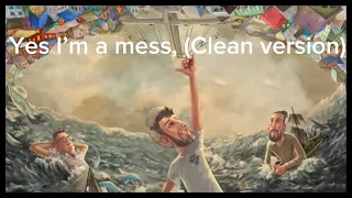 Yes I’m a mess, clean version