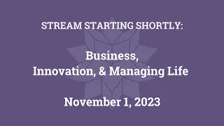 Business, Innovation, and Managing Life (November 1, 2023)