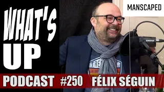 Whats Up Podcast 250 Félix Séguin