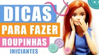 6 Dicas para Criar Roupinhas para Barbie e Outras Bonecas - Iniciante | Barbie Tutoriais