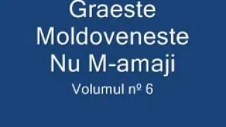 Graeste Moldoveneste - Nu M-amaji