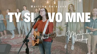 TY SI VO MNE  - Martindom Worship, Martina Belejová (official video)
