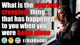 Scary stories that happened to people when home alone (r/AskReddit - Reddit Stories Scary)