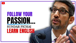 Follow Your Passion - Sundar Pichai | improve Your English