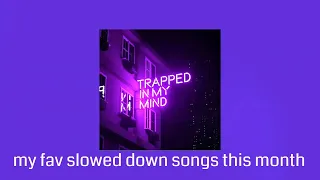 my favorite slowed down songs this month mix