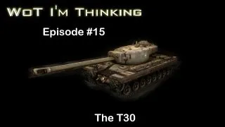 WoT I'm Thinking - Episode 15: The T30