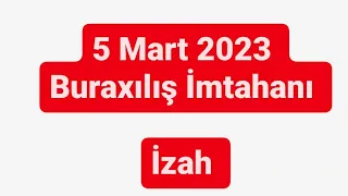 5 Mart 2023 Buraxılış İzah