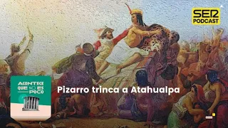 Acontece que no es poco | Pizarro trinca a Atahualpa