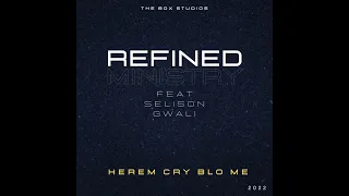 Refined Ministry Ft Selison Gwali - Herem Cry Blo Me