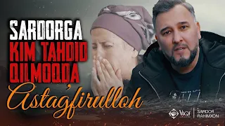 Sardor Rahimxon- SARDORGA KIM TAHDID QILMOQDA ? Astag’firulloh.