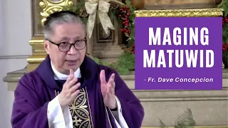 MAGING MATUWID - Homily by Fr. Dave Concepcion on the 2nd Sunday of Advent