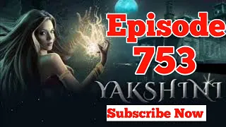 Yakshini Episod 753