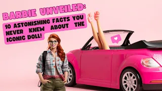 Barbie Unveiled: 10 Astonishing Facts You Never Knew About the Iconic Doll!