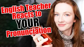 British English Teacher Reacts to YOUR Pronunciation (Tips to Improve your English Pronunciation)