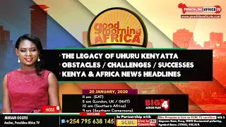 GOOD MORNING AFRICA: The legacy of President Uhuru Kenyatta. KENYA AND AFRICA NEWS HEADLINES