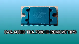 CAR AUDIO TDA 7388 IC REMOVE TIPS