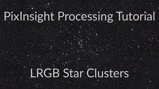 PixInsight Processing Tutorial: LRGB Star Clusters