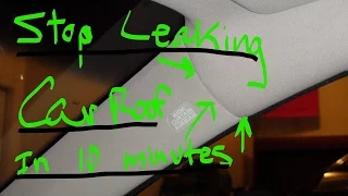 Car Roof Leak - How to stop the leak in 10 minutes