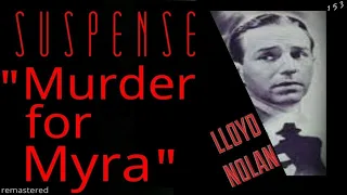 LLOYD NOLAN Plans a "Murder for Myra" [remastered version] • SUSPENSE Classic Radio