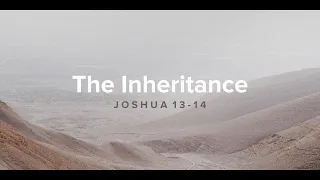 The Inheritance | Joshua 13-14 | March 7, 2021